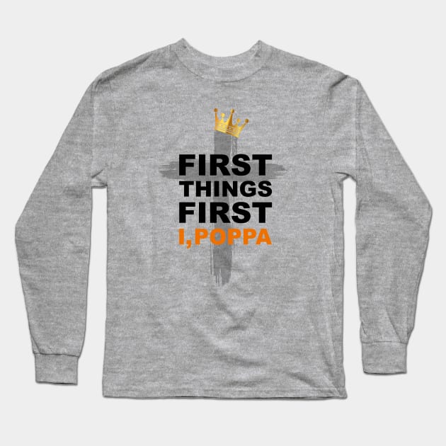 First Things First I, Poppa- Hip Hop Praise T-Shirt Long Sleeve T-Shirt by Madison Market